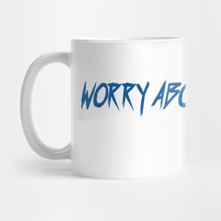 Worry about your self Mug